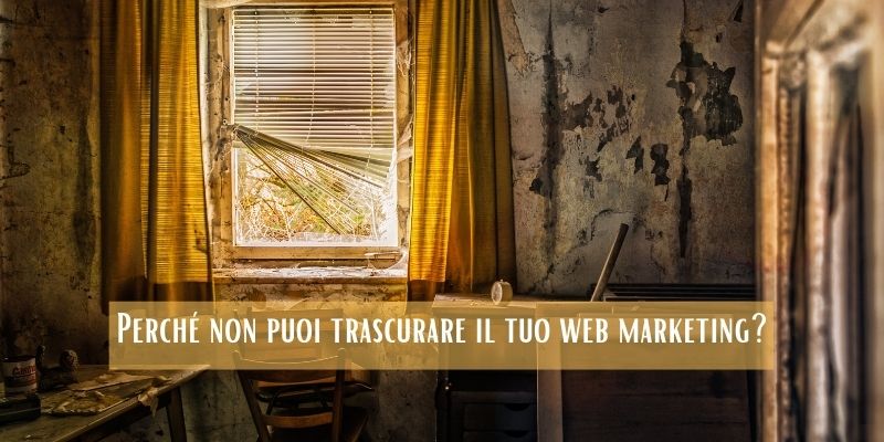 Perché non puoi trascurare il tuo web marketing_​