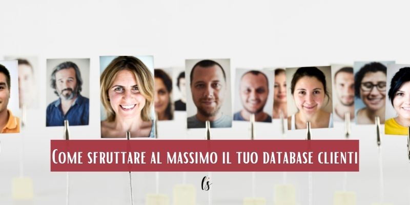 Come sfruttare al massimo il tuo database clienti