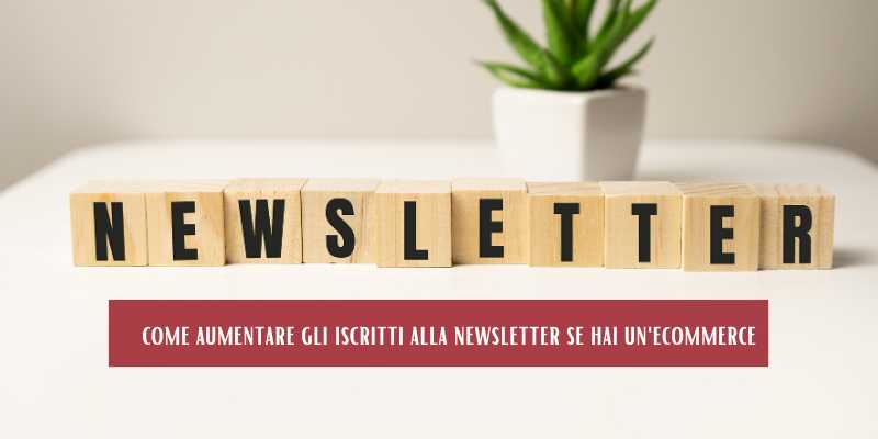 come aumentare gli iscritti alla newsletter se hai un'ecommerce