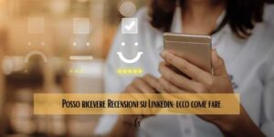 Posso ricevere Recensioni su Linkedin: ecco come fare
