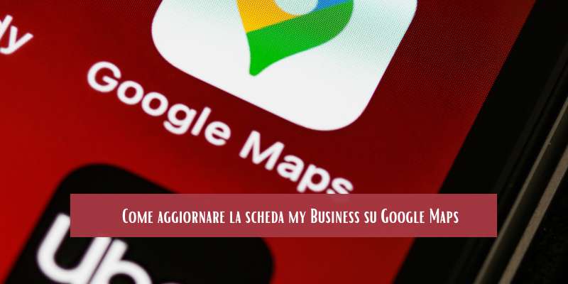 Come aggiornare la scheda my Business su Google Maps