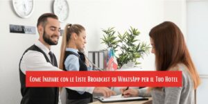Come Iniziare con le Liste Broadcast su WhatsApp per il Tuo Hotel