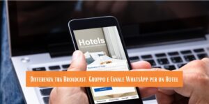 Differenza tra Broadcast, Gruppo e Canale su WhatsApp per un Hotel