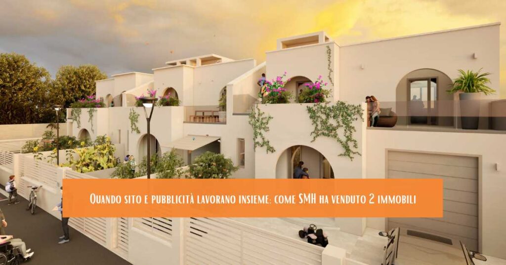 Quando sito e pubblicità lavorano insieme: come SMH ha venduto 2 immobili